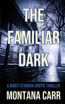 The Familiar Dark: A Marti Starova Erotic Thriller Book 5 by Carr, Montana