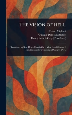The Vision of Hell. by Alighieri, Dante