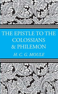 The Epistles to the Colossians and Philemon by Moule, Handley C. G.