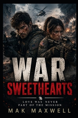 War Sweethearts: Love Was Never Part of the Mission by Maxwell, Mak