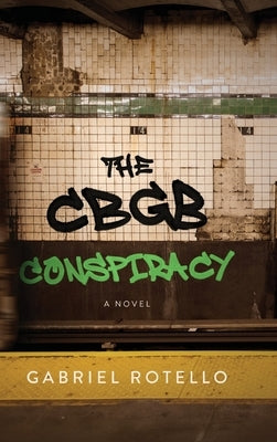The CBGB Conspiracy by Rotello, Gabriel