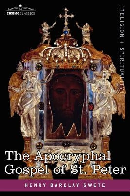 The Akhmim Fragment of the Apocryphal Gospel of St. Peter by Swete, Henry Barclay