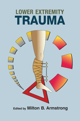 Lower Extremity Trauma by Armstrong, Milton B.