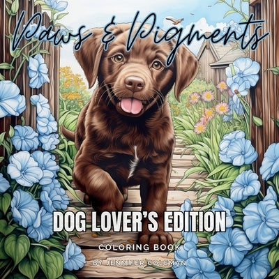 Paws & Pigments Dog Lover's Edition: Extraordinarily Fun and Stress-Relieving Coloring Book for Dog Lovers of All Ages by Coleman, Jennifer