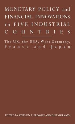 Monetary Policy and Financial Innovations in Five Industrialcountries: The Uk, the Usa, West Germany, France and Japan by Gamble, Andrew
