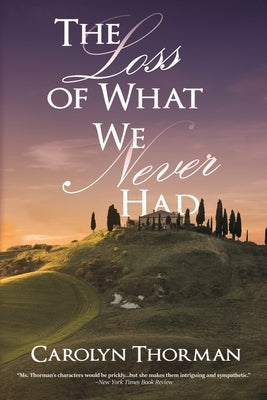 The Loss of What We Never Had by Thorman, Carolyn