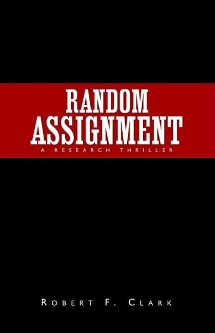 Random Assignment: A Research Thriller by Clark, Robert F.