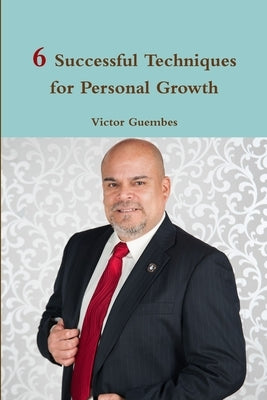6 Successful Techniques for Personal Growth by Guembes, Victor