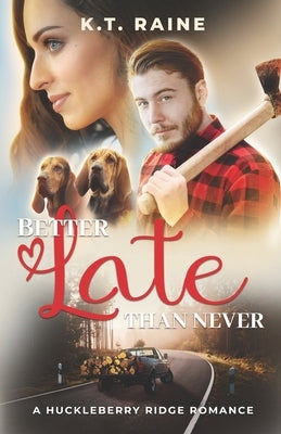Better Late than Never: A clean, small town, age gap romance by Raine, K. T.