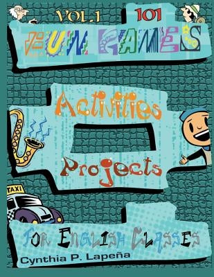 101 Fun Games, Activities, and Projects for English Classes, vol. 1: Volume 1: Breaking the Ice by Lapena, Cynthia