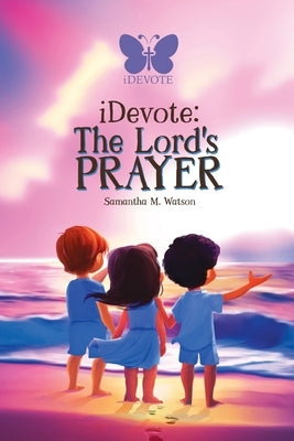 Idevote: The Lord's Prayer by Watson, Samantha M.