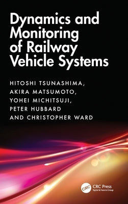 Dynamics and Monitoring of Railway Vehicle Systems by Tsunashima, Hitoshi