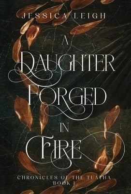 A Daughter Forged in Fire - Special Edition: Chronicles of the Tuatha - Book One by Leigh, Jessica