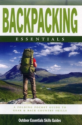 Backpacking Essentials: A Folding Pocket Guide to Gear & Back Country Skills by Kavanagh, James