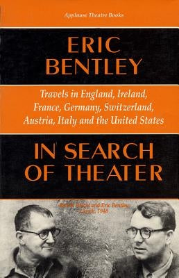 In Search of Theater: Travels in England, Ireland, France, Germany, Switzerland, Austria, Italy and the United States by Bentley, Eric