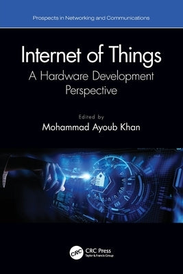 Internet of Things: A Hardware Development Perspective by Khan, Mohammad Ayoub