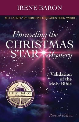 Unraveling The Christmas Star Mystery: Validation of the Holy Bible (Illumination Book Awards 2013) by Baron, Irene