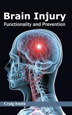 Brain Injury: Functionality and Prevention by Smith, Craig