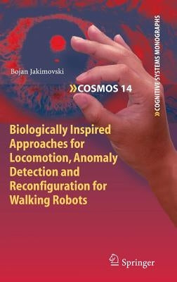 Biologically Inspired Approaches for Locomotion, Anomaly Detection and Reconfiguration for Walking Robots by Jakimovski, Bojan