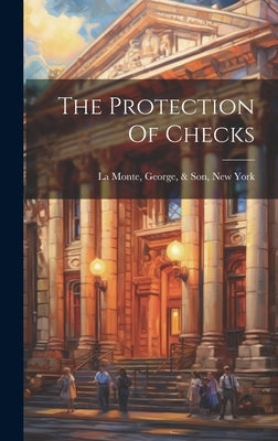 The Protection Of Checks by La Monte, George &. Son
