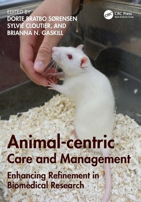 Animal-centric Care and Management: Enhancing Refinement in Biomedical Research by Sørensen, Dorte Bratbo