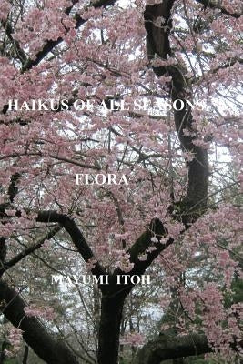 Haikus of All Seasons IV: Flora by Itoh, Mayumi