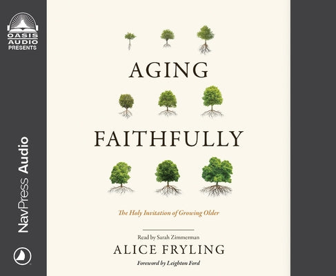 Aging Faithfully: The Holy Invitation of Growing Older by Fryling, Alice