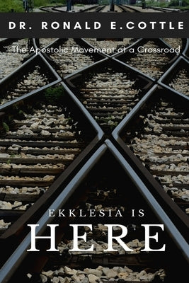 Ekklesia is Here: The Apostolic Movement at a Crossroad by Hale, Thomas