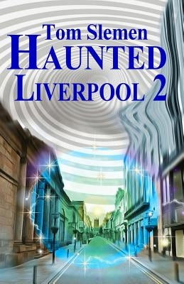Haunted Liverpool 2 by Slemen, Tom