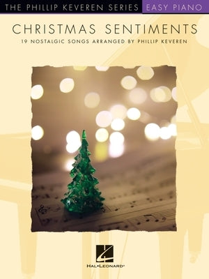 Christmas Sentiments: 19 Nostalgic Songs - Phillip Keveren Series Easy Piano Solos by Keveren, Phillip
