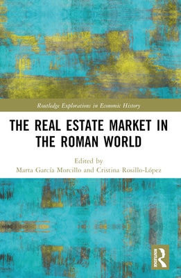 The Real Estate Market in the Roman World by Garc?a Morcillo, Marta
