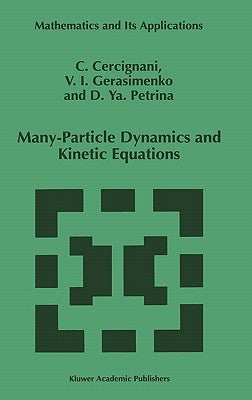 Many-Particle Dynamics and Kinetic Equations by Cercignani, C.