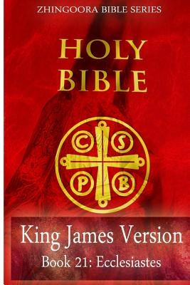 Holy Bible, King James Version, Book 21 Ecclesiastes by Series, Zhingoora Bible
