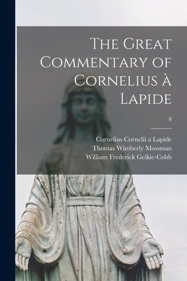 The Great Commentary of Cornelius à Lapide; 8 by Lapide, Cornelius Cornelii a. 1567-1637