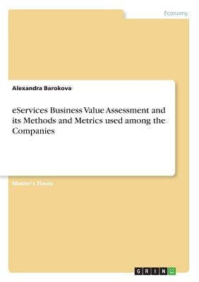 eServices Business Value Assessment and its Methods and Metrics used among the Companies by Barokova, Alexandra