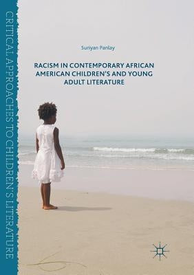 Racism in Contemporary African American Children's and Young Adult Literature by Panlay, Suriyan
