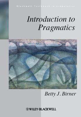 Introduction to Pragmatics by Birner, Betty J.