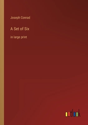 A Set of Six: in large print by Conrad, Joseph