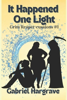 It Happened One Light: Grim Reaper-cussions #1 by Hargrave, Gabriel