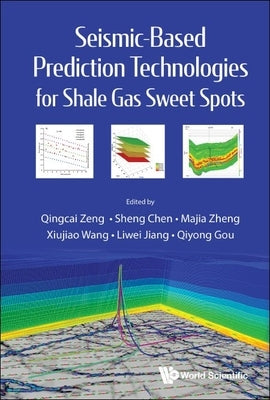 Seismic-Based Prediction Technologies for Shale Gas Sweet Spots by Zeng, Qingcai