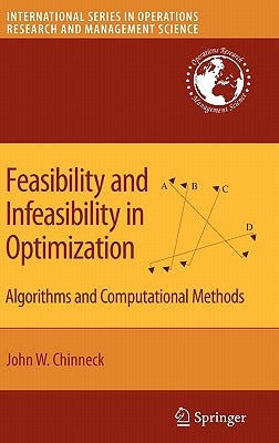 Feasibility and Infeasibility in Optimization:: Algorithms and Computational Methods by Chinneck, John W.