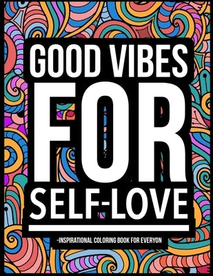 Good Vibes for Self-Love: Inspirational Coloring Book For Everyon by Rabie, Joseph