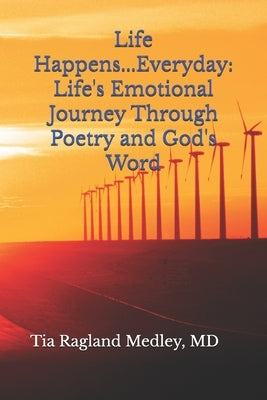 Life Happens...Everyday: Life's Emotional Journey Through Poetry and God's Word by Ragland Medley, Tia