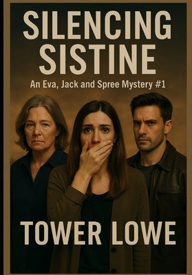 Silencing Sistine: An Eva, Jack, and Spree Mystery #1 by Lowe, Tower