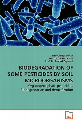 Biodegradation of Some Pesticides by Soil Microorganisms by Abdelrahman, Hany