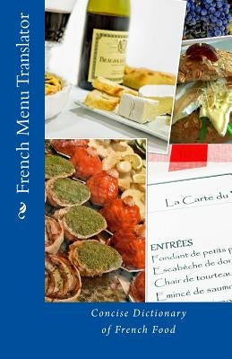 French Menu Translator: Concise Dictionary of French Food by Walker, T. William