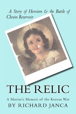 The Relic: A Marine's Memoir of the Korean War by Janca, Emily H.