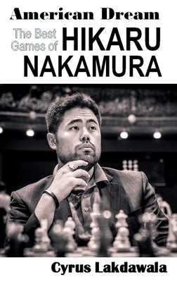 American Dream: The Best Games of Hikaru Nakamura by Lakdawala, Cyrus
