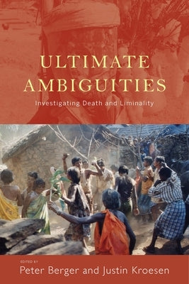 Ultimate Ambiguities: Investigating Death and Liminality by Berger, Peter