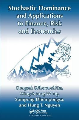 Stochastic Dominance and Applications to Finance, Risk and Economics by Sriboonchita, Songsak